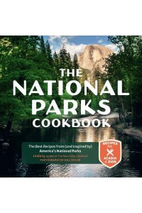 The National Parks Cookbook The Best Recipes from (And Inspired By) America's National Parks - Great Outdoor Cooking