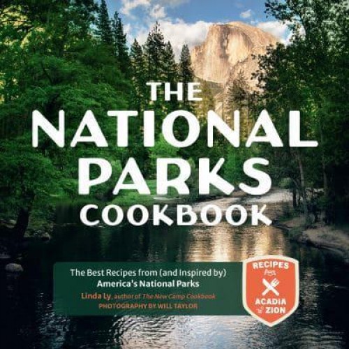 The National Parks Cookbook The Best Recipes from (And Inspired By) America's National Parks - Great Outdoor Cooking