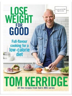Lose Weight for Good Full-Flavour Cooking for a Low-Calorie Diet