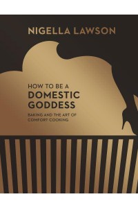 How to Be a Domestic Goddess Baking and the Art of Comfort Cooking