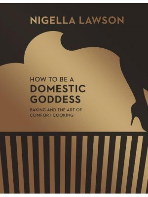 How to Be a Domestic Goddess Baking and the Art of Comfort Cooking