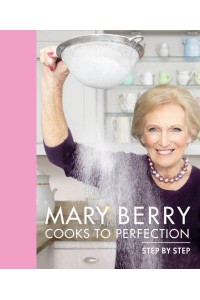 Mary Berry Cooks to Perfection Step by Step