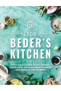From Beder's Kitchen Recipes and Reflections to Raise Awareness Around Mental Health and Suicide Prevention from Foodies All Over the World