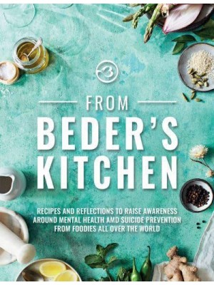 From Beder's Kitchen Recipes and Reflections to Raise Awareness Around Mental Health and Suicide Prevention from Foodies All Over the World
