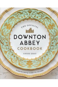 The Official Downton Abbey Cookbook