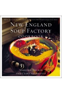 New England Soup Factory Cookbook More Than 100 Recipes from the Nation's Best Purveyor of Fine Soup