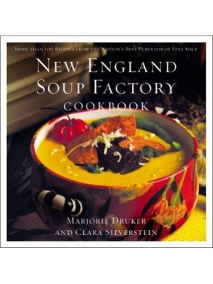 New England Soup Factory Cookbook More Than 100 Recipes from the Nation's Best Purveyor of Fine Soup