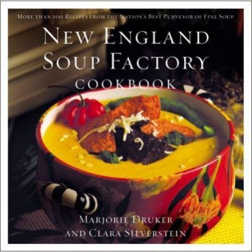 New England Soup Factory Cookbook More Than 100 Recipes from the Nation's Best Purveyor of Fine Soup