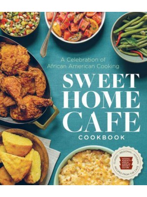 Sweet Home Cafe Cookbook A Celebration of African American Cooking