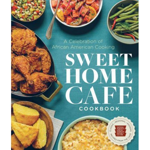 Sweet Home Cafe Cookbook A Celebration of African American Cooking