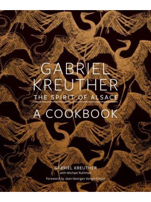 Gabriel Kreuther The Spirit of Alsace, a Cookbook