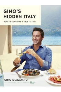 Gino's Hidden Italy How to Cook Like a True Italian