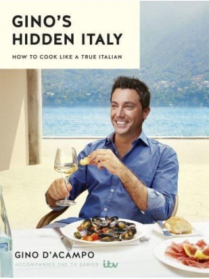Gino's Hidden Italy How to Cook Like a True Italian