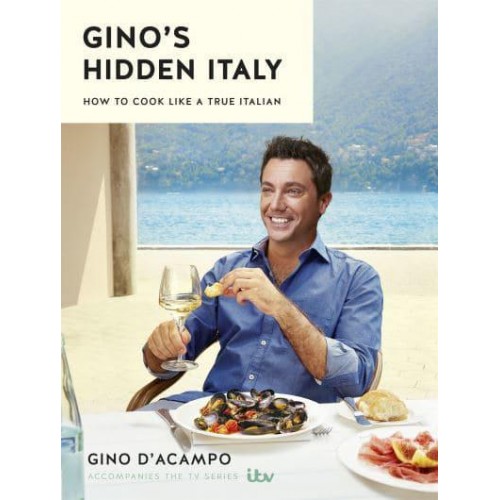 Gino's Hidden Italy How to Cook Like a True Italian
