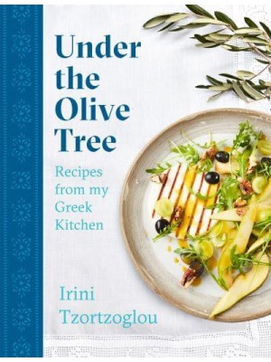 Under the Olive Tree Recipes from My Greek Kitchen