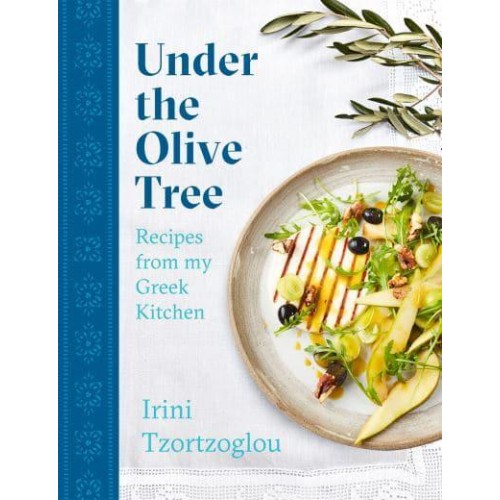 Under the Olive Tree Recipes from My Greek Kitchen