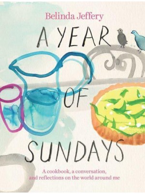 A Year of Sundays A Cookbook, a Conversation, and Reflections on the World Around Me
