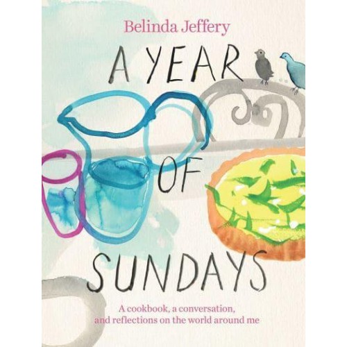 A Year of Sundays A Cookbook, a Conversation, and Reflections on the World Around Me