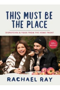 This Must Be the Place Dispatches & Food from the Home Front