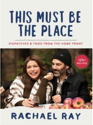 This Must Be the Place Dispatches & Food from the Home Front