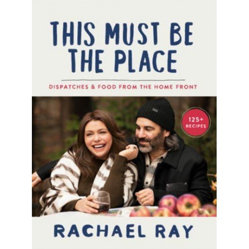 This Must Be the Place Dispatches & Food from the Home Front
