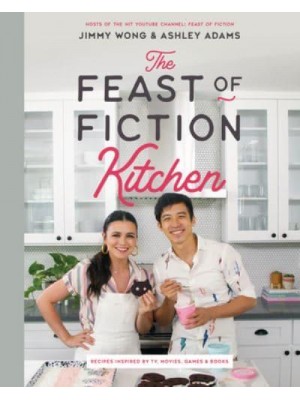 The Feast of Fiction Kitchen Recipes Inspired by TV, Movies, Games & Books