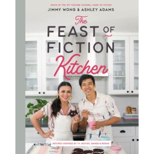 The Feast of Fiction Kitchen Recipes Inspired by TV, Movies, Games & Books
