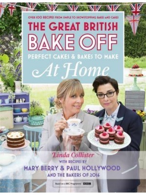 Perfect Cakes & Bakes to Make at Home Over 100 Recipes from Simple to Showstopping Bakes and Cakes