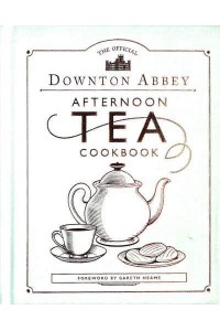 The Official Downton Abbey Afternoon Tea Cookbook