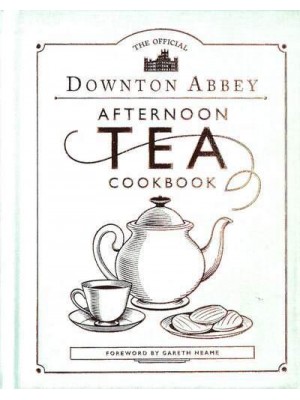 The Official Downton Abbey Afternoon Tea Cookbook