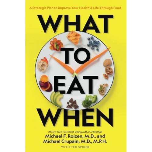 What to Eat When A Strategic Plan to Improve Your Health & Life Through Food