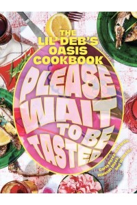 Please Wait to Be Tasted The Lil' Deb's Cookbook