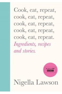 Cook, Eat, Repeat Ingredients, recipes and stories.