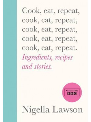 Cook, Eat, Repeat Ingredients, recipes and stories.