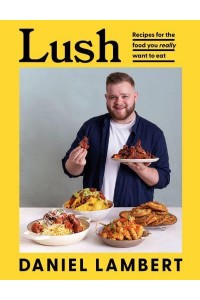 Lush Satisfaction Guaranteed With 100 Feel-Good Recipes