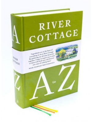 River Cottage A to Z Our Favourite Ingredients, & How to Cook Them
