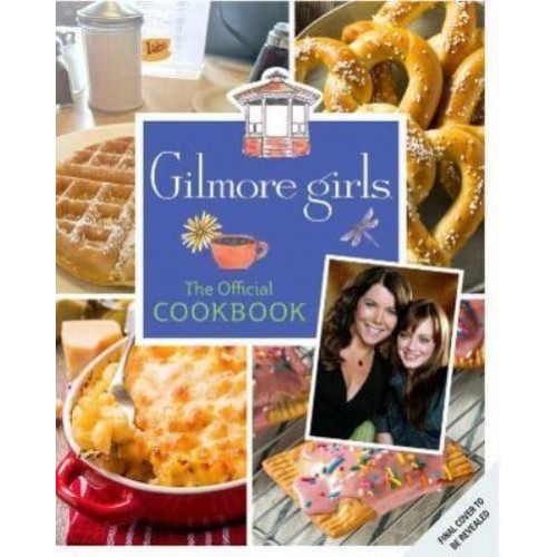 Gilmore Girls The Official Cookbook