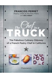 The Chef in a Truck Travels from the Ritz to the Open Road With an Award-Winning Pastry Chef