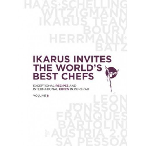 Ikarus Invites the World's Best Chefs Exceptional Recipes and International Chefs in Portrait: Volume 8