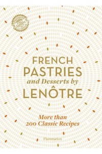 French Pastries and Desserts by Lenôtre