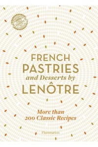 French Pastries and Desserts by Lenôtre