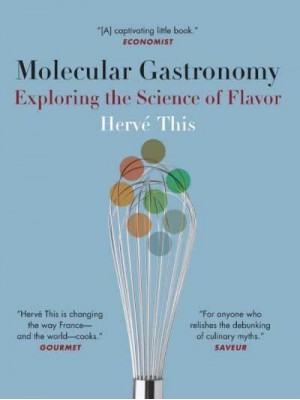 Molecular Gastronomy Exploring the Science of Flavor - Arts and Traditions of the Table