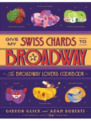 Give My Swiss Chards to Broadway The Broadway Lover's Cookbook