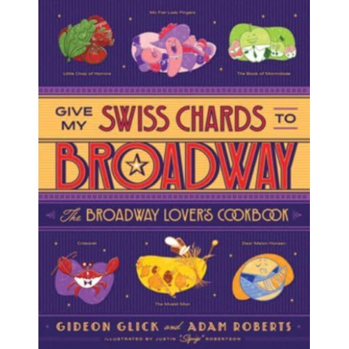 Give My Swiss Chards to Broadway The Broadway Lover's Cookbook