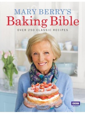 Mary Berry's Baking Bible Over 250 Classic Recipes