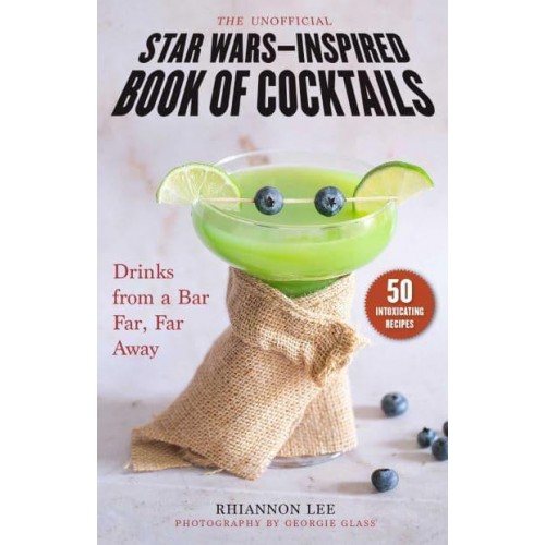 The Unofficial Star Wars-Inspired Book of Cocktails Drinks from a Bar Far, Far Away