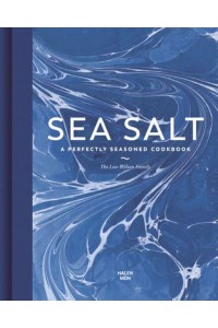 Sea Salt A Perfectly Seasoned Cookbook