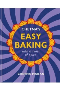 Chetna's Easy Baking With a Twist of Spice