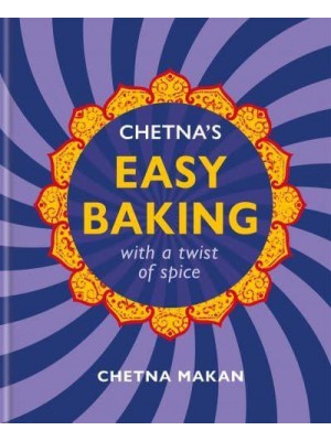 Chetna's Easy Baking With a Twist of Spice