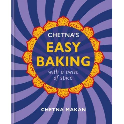 Chetna's Easy Baking With a Twist of Spice